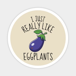 I Just Really Like Eggplants Funny Magnet